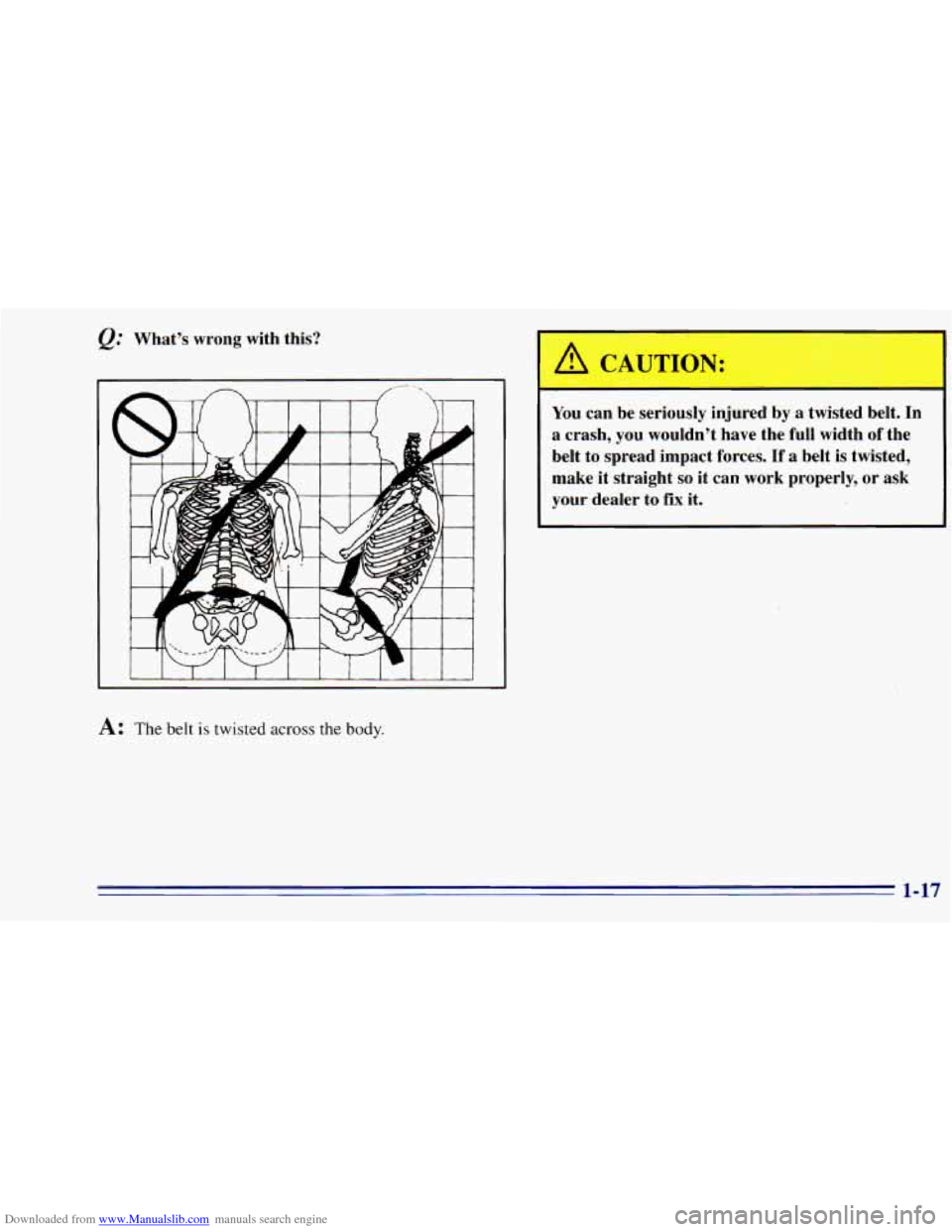 CHEVROLET BLAZER 1996 2.G Owners Manual Downloaded from www.Manualslib.com manuals search engine What’s  wrong  with  this? 
A: The belt is twisted across the  body. 
I 
You  can  be  seriously  injured  by a  twisted  belt.  In 
a  crash