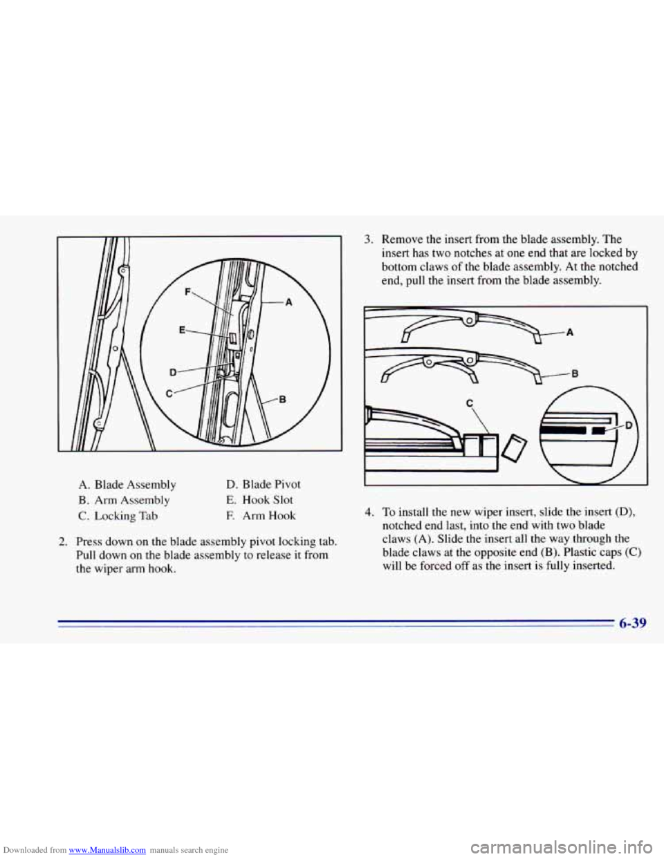 CHEVROLET BLAZER 1996 2.G Owners Manual Downloaded from www.Manualslib.com manuals search engine A. Blade Assembly 
B. Arm  Assembly 
C. Locking  Tab 
D. Blade Pivot 
E. Hook Slot 
E Arm Hook 
2. Press  down on the blade assembly  pivot loc