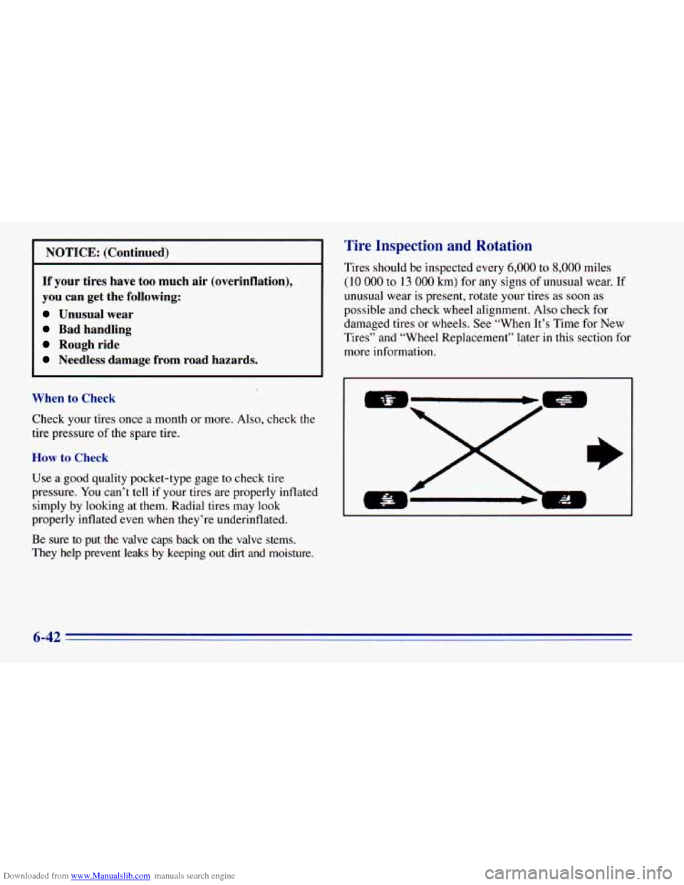 CHEVROLET BLAZER 1996 2.G Owners Manual Downloaded from www.Manualslib.com manuals search engine NOTICE: (Continued)
If your tires have too much air (overinflation),
you can get the following:
Unusual wear
Bad handling
Rough CHEVROLET BLAZER 1996 2.G Owners Manual Downloaded from www.Manualslib.com manuals search engine NOTICE: (Continued)
If your tires have too much air (overinflation),
you can get the following:
Unusual wear
Bad handling
Rough