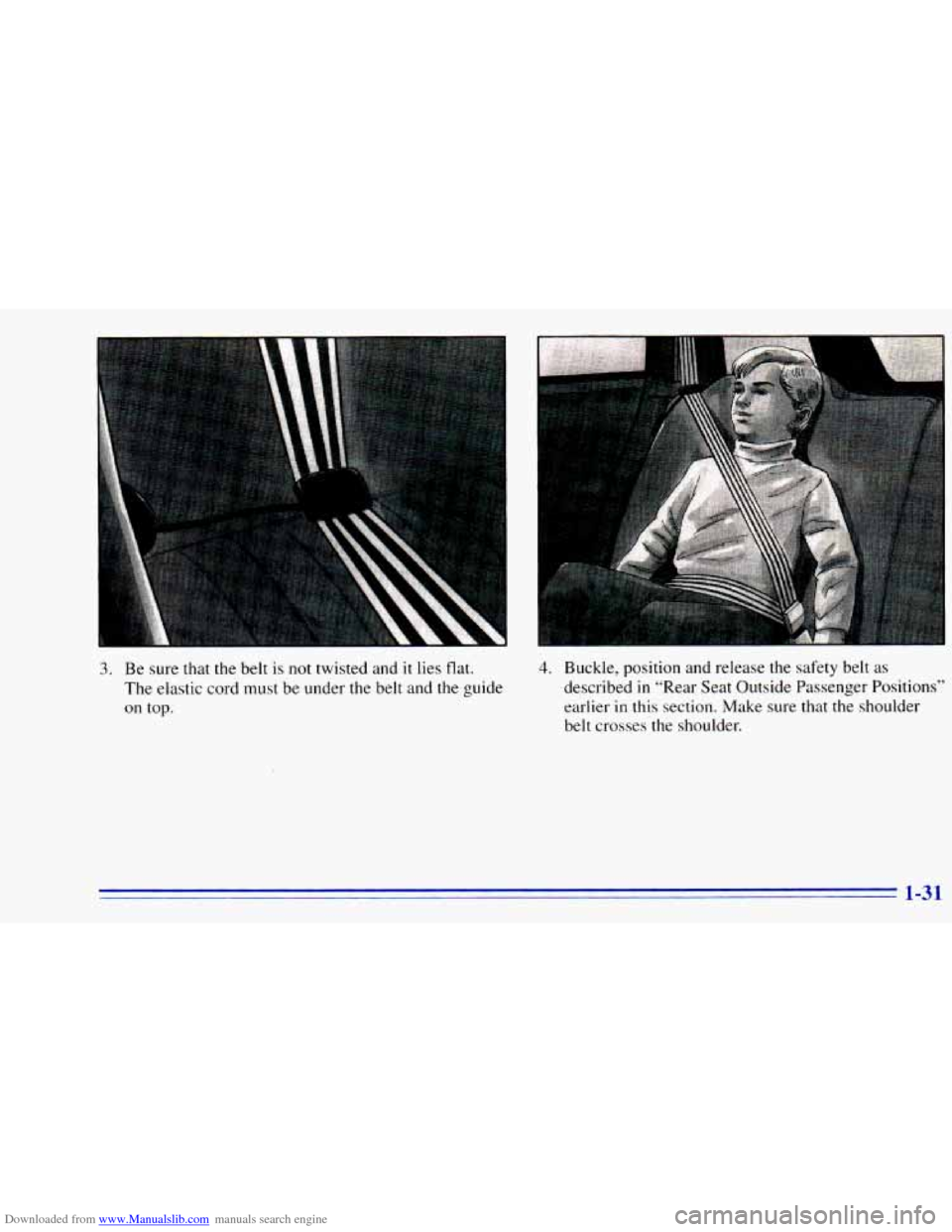 CHEVROLET BLAZER 1996 2.G Owners Manual Downloaded from www.Manualslib.com manuals search engine 3. Be sure  that  the  belt  is not twisted  and it lies  flat. 
The  elastic cord  must  be  under  the  belt  and  the  guide 
on top. 
4. Bu