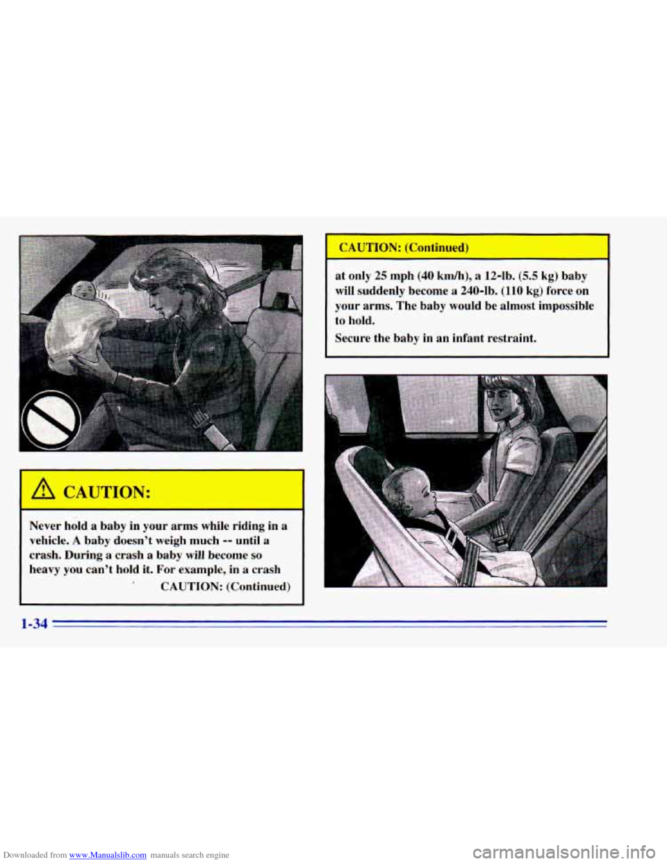 CHEVROLET BLAZER 1996 2.G Owners Manual Downloaded from www.Manualslib.com manuals search engine CAUTION: 
- 
Never  hold a baby  in  your  arms while  ridinL 
vehicle. 
A baby  doesnt  weigh much -- until a 
crash.  During  a  crash a bab