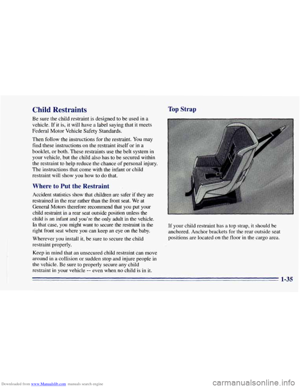 CHEVROLET BLAZER 1996 2.G Owners Manual Downloaded from www.Manualslib.com manuals search engine Child Restraints
Be sure the child restraint is designed to be used in a
vehicle. If it is, it will have a label saying that it m CHEVROLET BLAZER 1996 2.G Owners Manual Downloaded from www.Manualslib.com manuals search engine Child Restraints
Be sure the child restraint is designed to be used in a
vehicle. If it is, it will have a label saying that it m