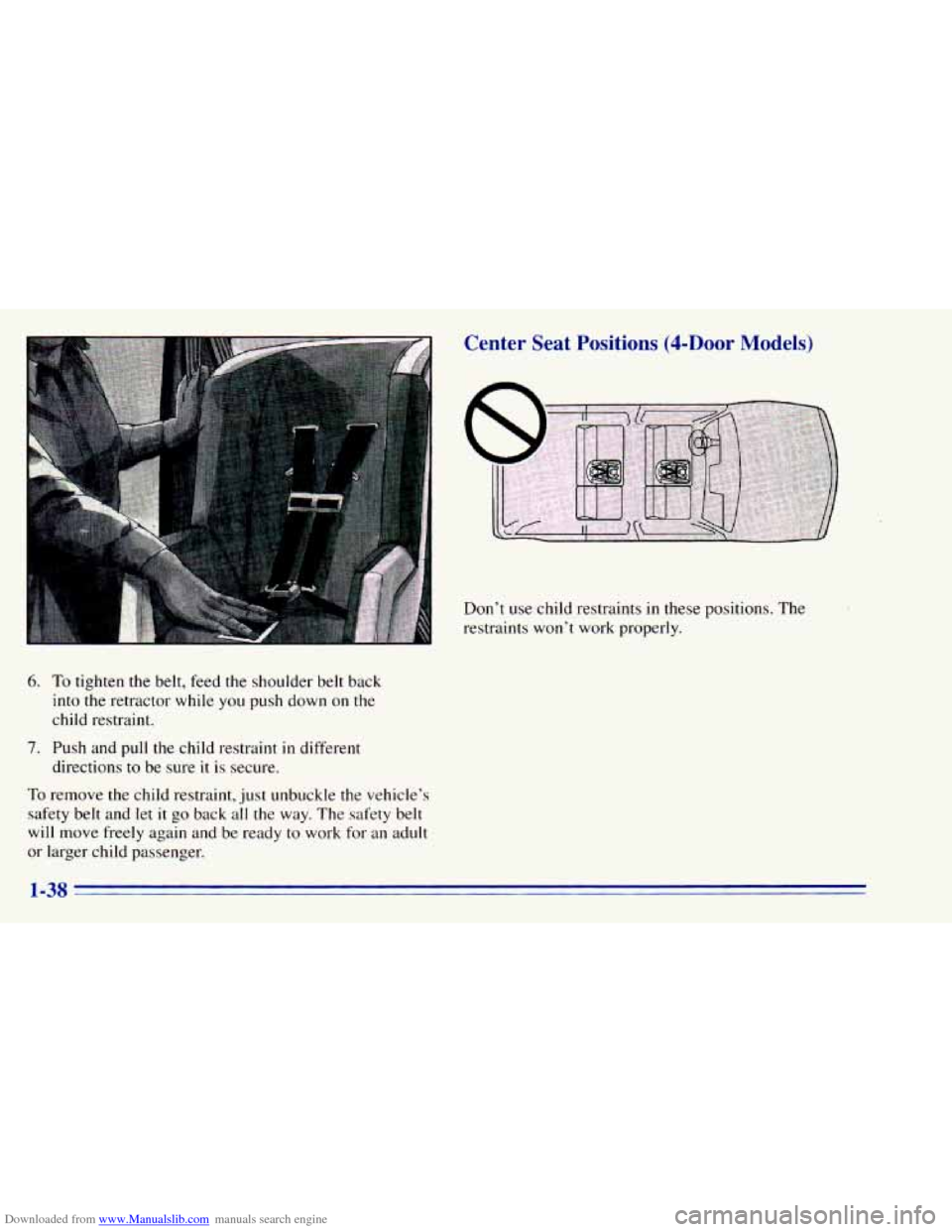 CHEVROLET BLAZER 1996 2.G Owners Manual Downloaded from www.Manualslib.com manuals search engine Center  Seat  Positions (4-Door Models) 
Dont  use  child  restraints in these  positions. The 
restraints  wont  work  properly. 
6. To tigh