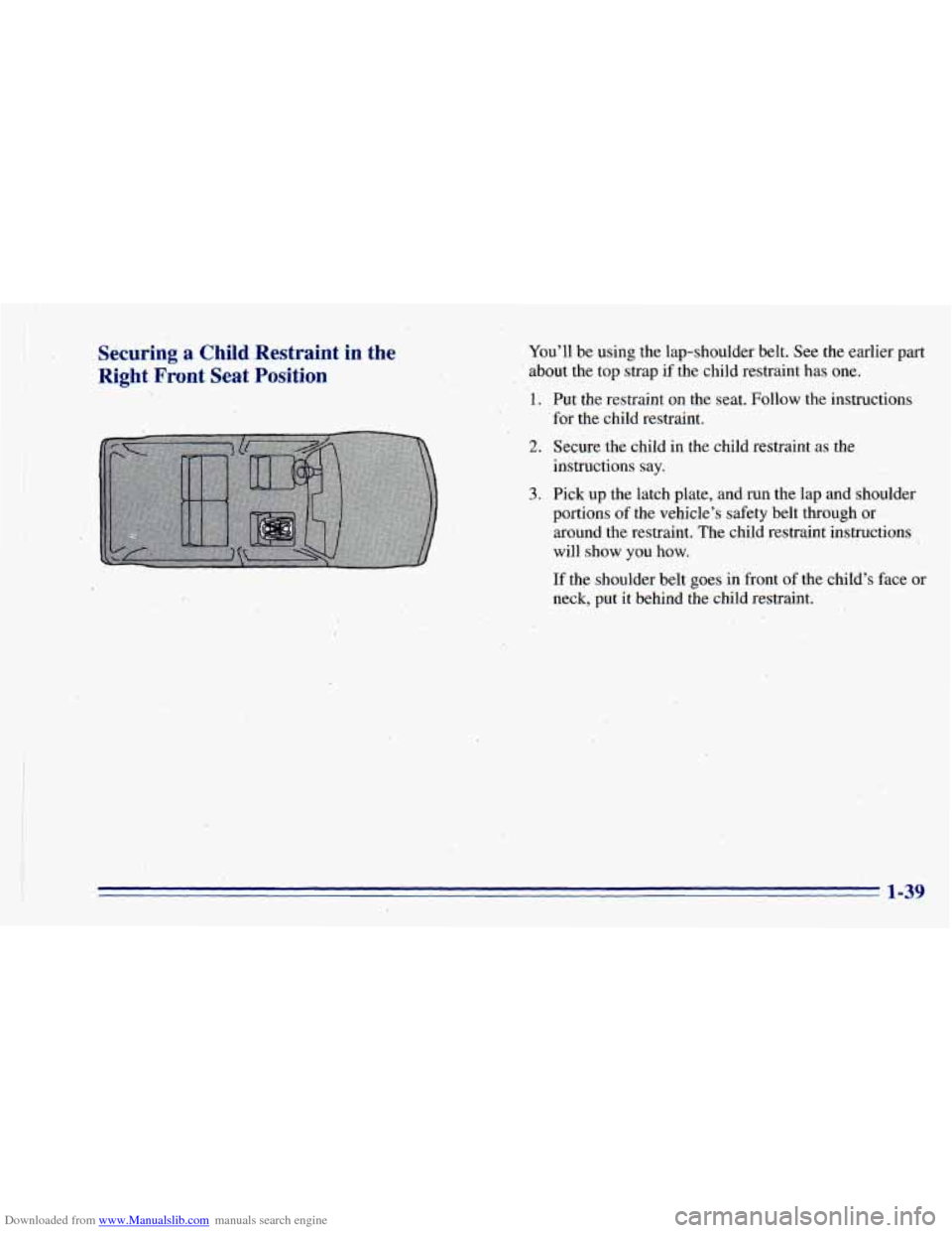 CHEVROLET BLAZER 1996 2.G Owners Manual Downloaded from www.Manualslib.com manuals search engine Securing a Child Restraint  in  the 
Right  Front  Seat  Position 
 
Youll  be  using the lap-shoulder  belt. See the earlier part 
about  the