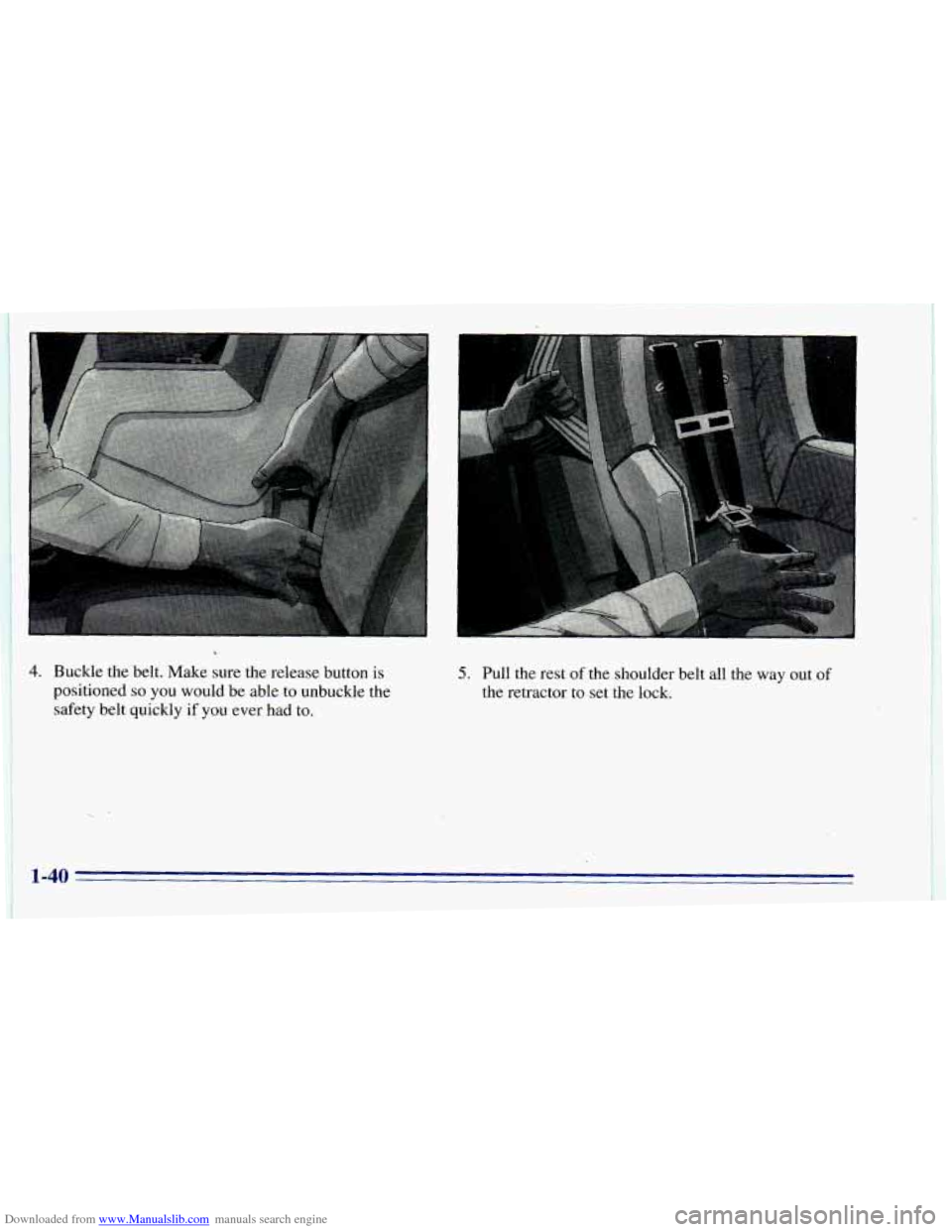 CHEVROLET BLAZER 1996 2.G Owners Manual Downloaded from www.Manualslib.com manuals search engine i b 
j 4. Buckle  the  belt. Make sure the  release  button  is 5. Pull  the  rest  of  the  shoulder  belt  all  the  way  out of 
positioned 