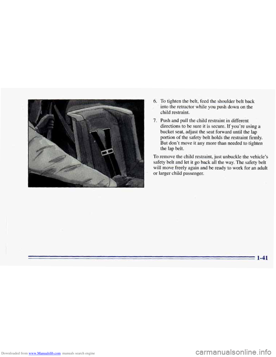 CHEVROLET BLAZER 1996 2.G Owners Manual Downloaded from www.Manualslib.com manuals search engine 1 6. To tighten the belt,  feed the. shoulder belt  back 
, ’ into the retractor while  you push  down  on the 
7. Push and pull  the  child 