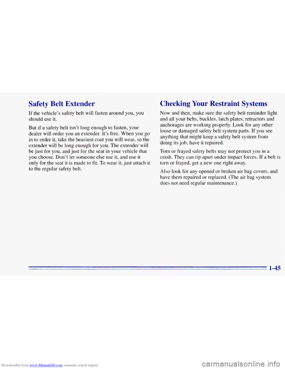 CHEVROLET BLAZER 1996 2.G Owners Manual Downloaded from www.Manualslib.com manuals search engine Safety Belt Extender
If the vehicle’s safety belt will fasten around you, you
should use
it.
But if a safety belt isn’t long CHEVROLET BLAZER 1996 2.G Owners Manual Downloaded from www.Manualslib.com manuals search engine Safety Belt Extender
If the vehicle’s safety belt will fasten around you, you
should use
it.
But if a safety belt isn’t long