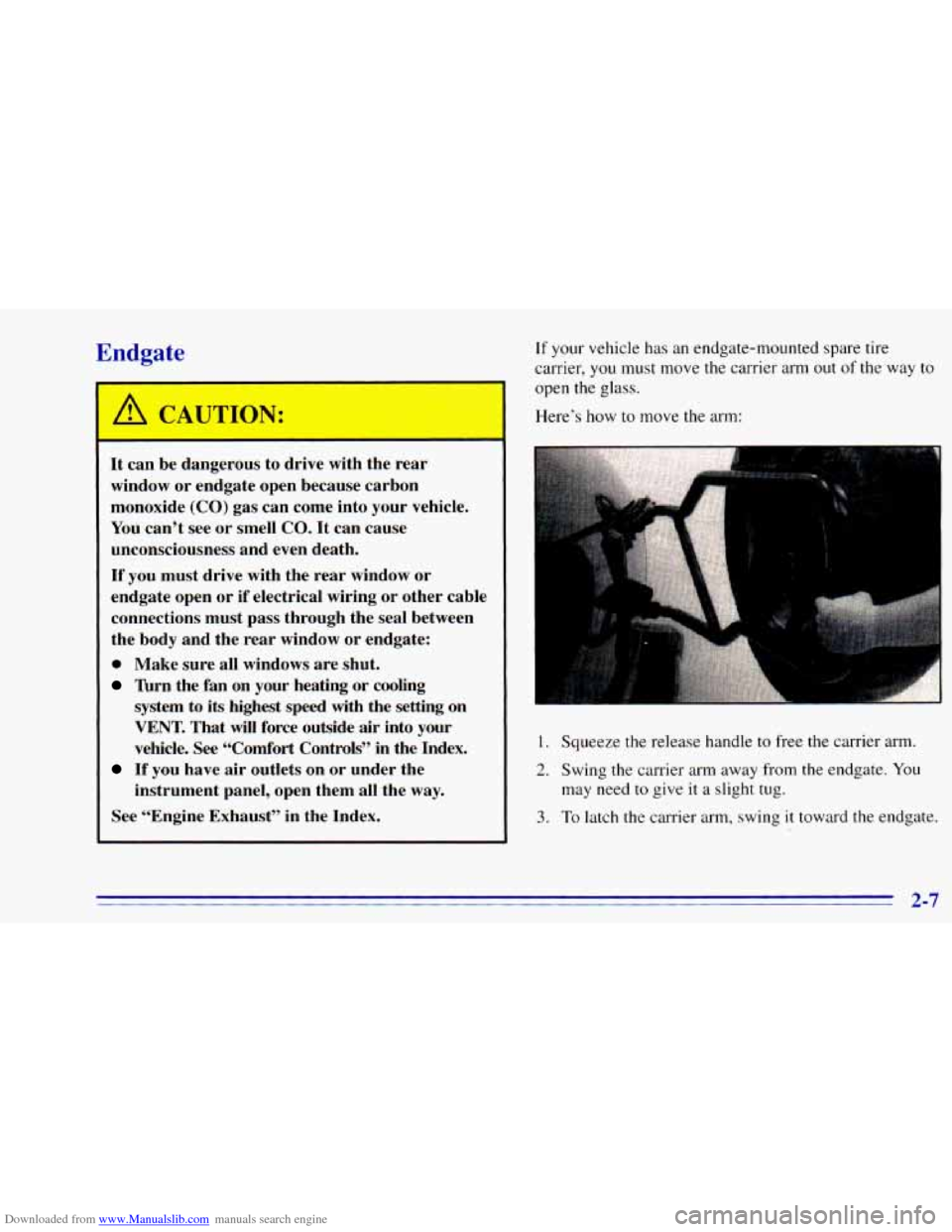 CHEVROLET BLAZER 1996 2.G Owners Manual Downloaded from www.Manualslib.com manuals search engine Endgate
A CAUTION:
It can be dangerous to drive with the rear
window or endgate open because carbon
monoxide (CO) gas can c CHEVROLET BLAZER 1996 2.G Owners Manual Downloaded from www.Manualslib.com manuals search engine Endgate
A CAUTION:
It can be dangerous to drive with the rear
window or endgate open because carbon
monoxide (CO) gas can c