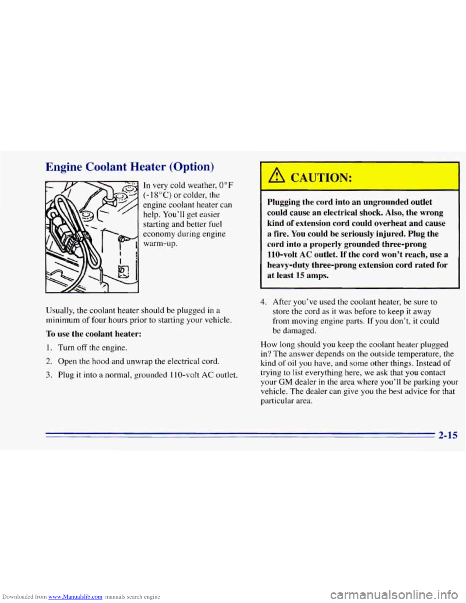 CHEVROLET BLAZER 1996 2.G Owners Manual Downloaded from www.Manualslib.com manuals search engine Engine Coolant Heater (Option)
In very cold weather, 0°F
(- 1 8 O C) or colder, the
engine coolant heater can
help. You’ll get ea CHEVROLET BLAZER 1996 2.G Owners Manual Downloaded from www.Manualslib.com manuals search engine Engine Coolant Heater (Option)
In very cold weather, 0°F
(- 1 8 O C) or colder, the
engine coolant heater can
help. You’ll get ea