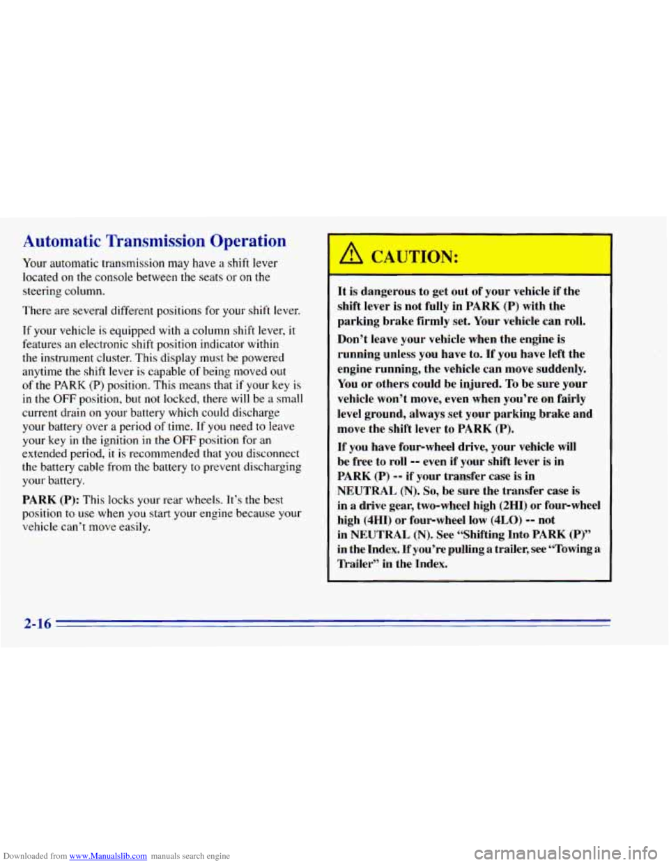 CHEVROLET BLAZER 1996 2.G Owners Manual Downloaded from www.Manualslib.com manuals search engine Automatic Transmission Operation
Your automatic transmission may have a shift lever
located
on the console between the seats or on CHEVROLET BLAZER 1996 2.G Owners Manual Downloaded from www.Manualslib.com manuals search engine Automatic Transmission Operation
Your automatic transmission may have a shift lever
located
on the console between the seats or on