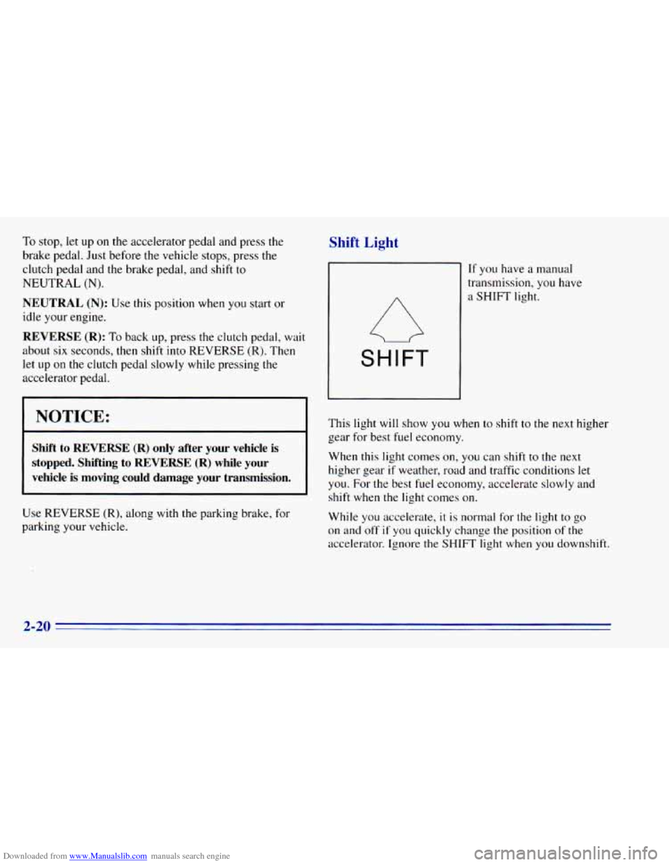 CHEVROLET BLAZER 1996 2.G Owners Manual Downloaded from www.Manualslib.com manuals search engine To stop, let up on the accelerator pedal and press the
brake pedal. Just before the vehicle stops, press the
clutch pedal and CHEVROLET BLAZER 1996 2.G Owners Manual Downloaded from www.Manualslib.com manuals search engine To stop, let up on the accelerator pedal and press the
brake pedal. Just before the vehicle stops, press the
clutch pedal and