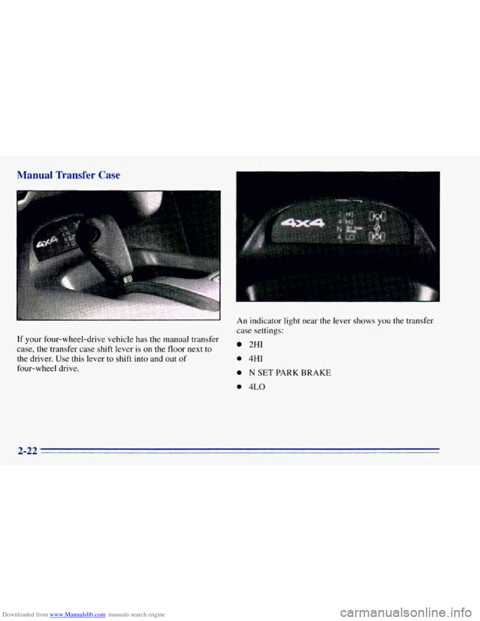 CHEVROLET BLAZER 1996 2.G Owners Manual Downloaded from www.Manualslib.com manuals search engine Manual Transfer Case 
If your four-wheel-drive  vehicle  has the manual  transfer 
case, 
the transfer  case shift  lever  is on the floor  nex