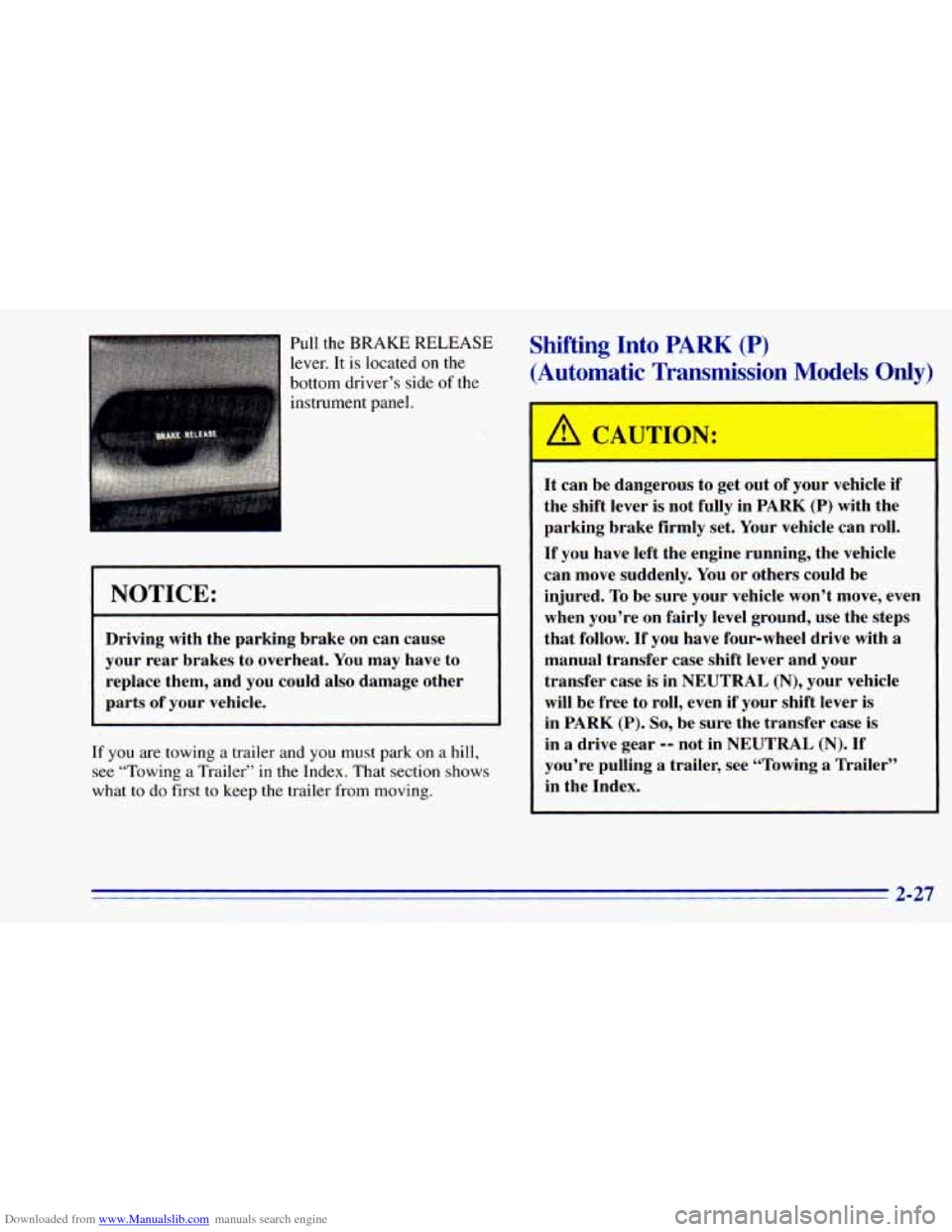 CHEVROLET BLAZER 1996 2.G Owners Manual Downloaded from www.Manualslib.com manuals search engine Pull the BRAKE RELEASE
lever. It is located
on the
bottom driver’s side
of the
instrument panel.
Shifting Into PARK (P)
(Automat CHEVROLET BLAZER 1996 2.G Owners Manual Downloaded from www.Manualslib.com manuals search engine Pull the BRAKE RELEASE
lever. It is located
on the
bottom driver’s side
of the
instrument panel.
Shifting Into PARK (P)
(Automat