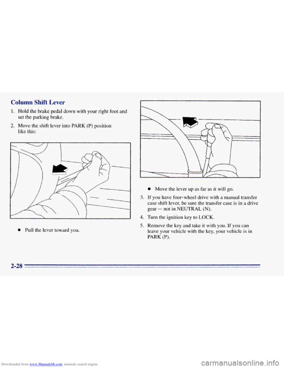 CHEVROLET BLAZER 1996 2.G Owners Manual Downloaded from www.Manualslib.com manuals search engine Column Shift Lever 
1. Hold  the  brake  pedal  down  with  your  right foot and 
set 
the parking  brake. 
like  this: 
2. Move  the  shift  l