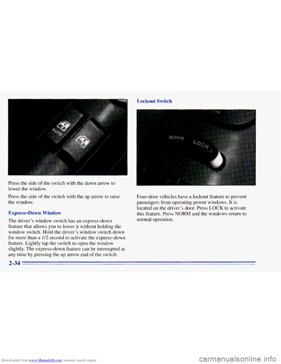 CHEVROLET BLAZER 1996 2.G Owners Manual Downloaded from www.Manualslib.com manuals search engine Lockout Switch 
Press  the side of  the  switch  with  the  down  arrow  to 
lower  the  window. 
Pres  the side  of  the  switch  with  the  u