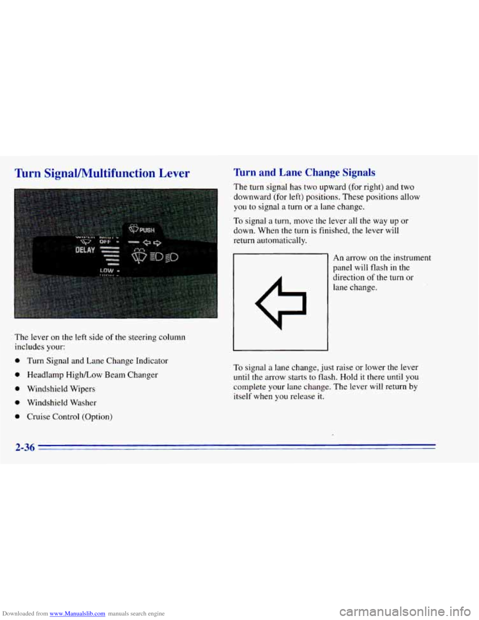 CHEVROLET BLAZER 1996 2.G Owners Manual Downloaded from www.Manualslib.com manuals search engine Turn  SignaVMultifunction Lever 
The lever  on the  left  side of the  steering  column 
includes  your: 
0 Turn  Signal  and  Lane Change Indi