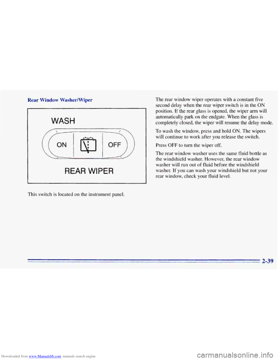 CHEVROLET BLAZER 1996 2.G Owners Manual Downloaded from www.Manualslib.com manuals search engine Rear Window WasherNViper 
WASH 
REAR WIPER 
This switch  is  located  on the  instrument  panel.  The 
rear  window  wiper  operates  with 
a c