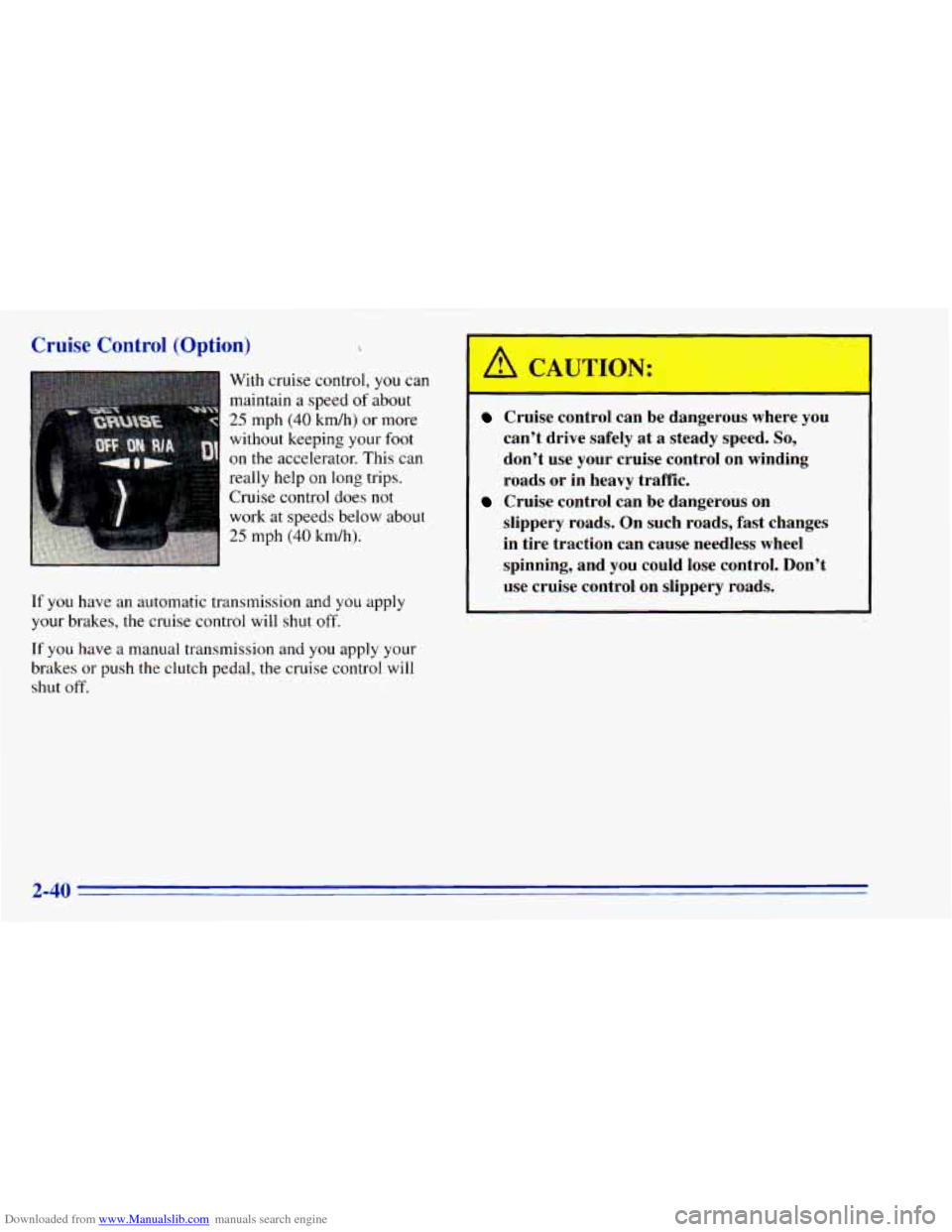 CHEVROLET BLAZER 1996 2.G Owners Manual Downloaded from www.Manualslib.com manuals search engine Cruise Control  (Option)  
With cruise control, you can 
maintain  a speed 
of about 
25 mph (40 km/h)  or more 
without  keeping  your  foot 

