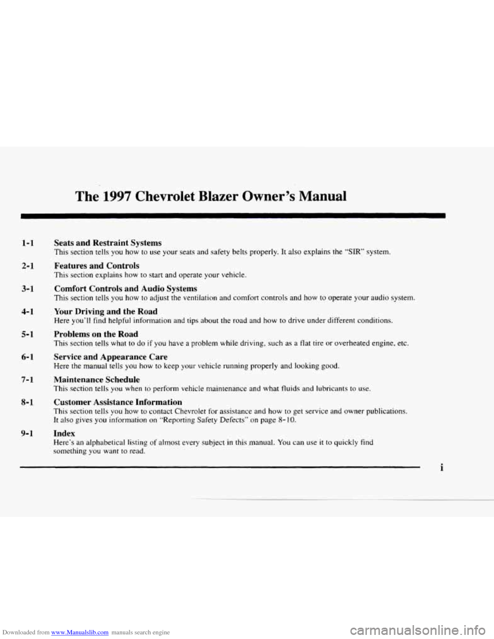 CHEVROLET BLAZER 1997 2.G Owners Manual Downloaded from www.Manualslib.com manuals search engine The 1997 Chevrolet Blazer Owner’s Manual
1-1
2-1
3- 1
4- 1
5-1
6- 1
7- 1
8- 1
9- 1
Seats and Restraint Systems
This section CHEVROLET BLAZER 1997 2.G Owners Manual Downloaded from www.Manualslib.com manuals search engine The 1997 Chevrolet Blazer Owner’s Manual
1-1
2-1
3- 1
4- 1
5-1
6- 1
7- 1
8- 1
9- 1
Seats and Restraint Systems
This section