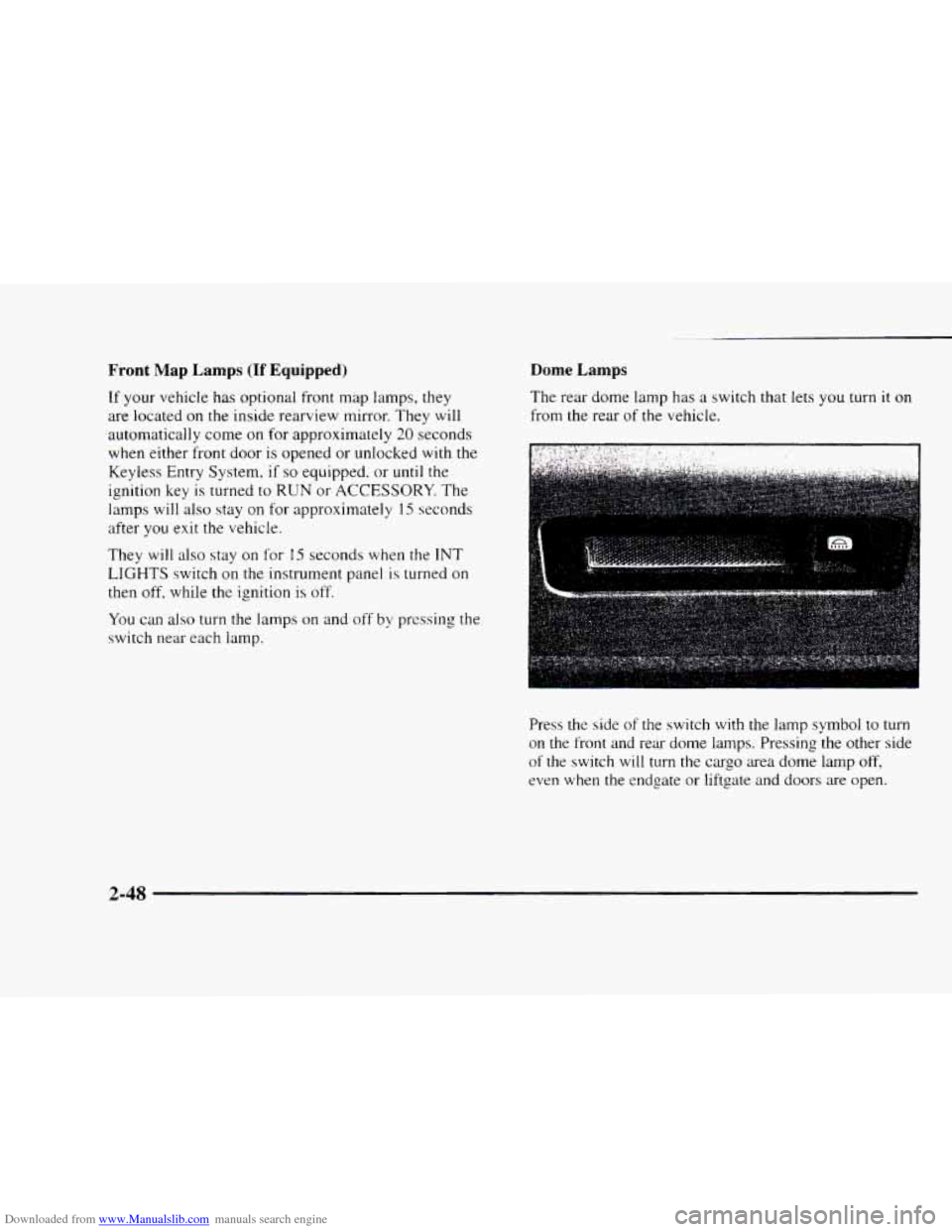 CHEVROLET BLAZER 1997 2.G Owners Manual Downloaded from www.Manualslib.com manuals search engine Front Map  Lamps (If Equipped) 
If your vehicle has optional front map lamps, they 
are located 
on the  inside  rearview  mirror. They  will 
