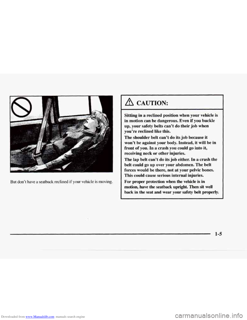 CHEVROLET BLAZER 1997 2.G Owners Manual Downloaded from www.Manualslib.com manuals search engine But don’t  have a seatback  reclined if your  vehicle is moving. 
A CAUTION: 
Sitting in a reclined  position  when  your vehicle  is 
in mot