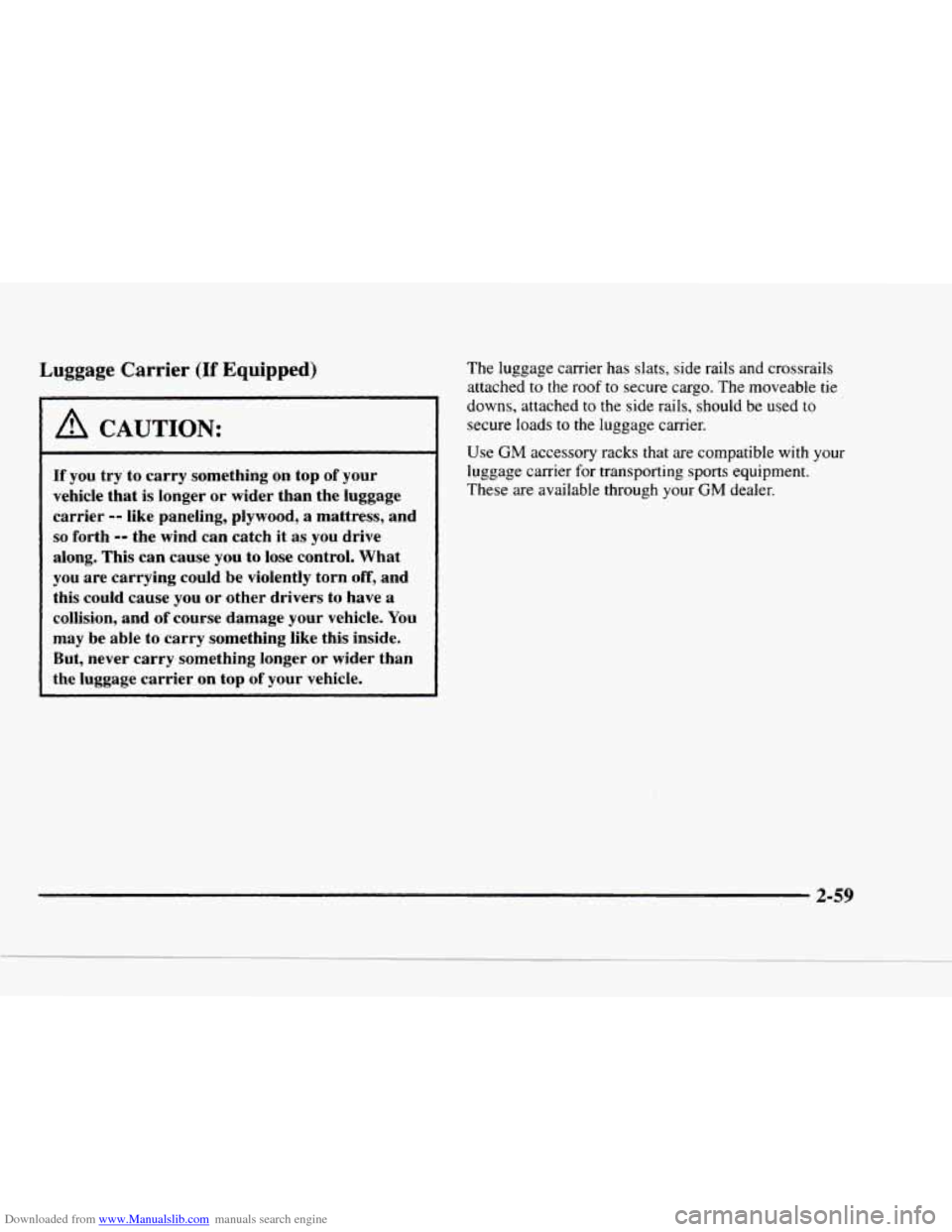 CHEVROLET BLAZER 1997 2.G Owners Manual Downloaded from www.Manualslib.com manuals search engine Luggage Carrier (If Equipped) 
A CAUTION: 
If you try to  carry something  on top of your 
vehicle  that 
is longer or wider  than  the  luggag