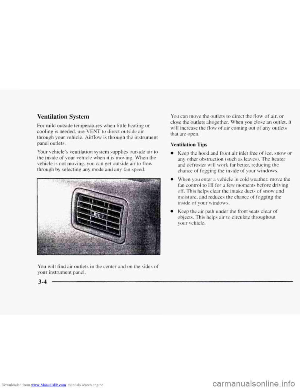 CHEVROLET BLAZER 1997 2.G Owners Manual Downloaded from www.Manualslib.com manuals search engine Ventilation  System 
ror mild outside  temperatures  when little heating or 
cooling is needed.  use VENT to direct outside  air 
through your 