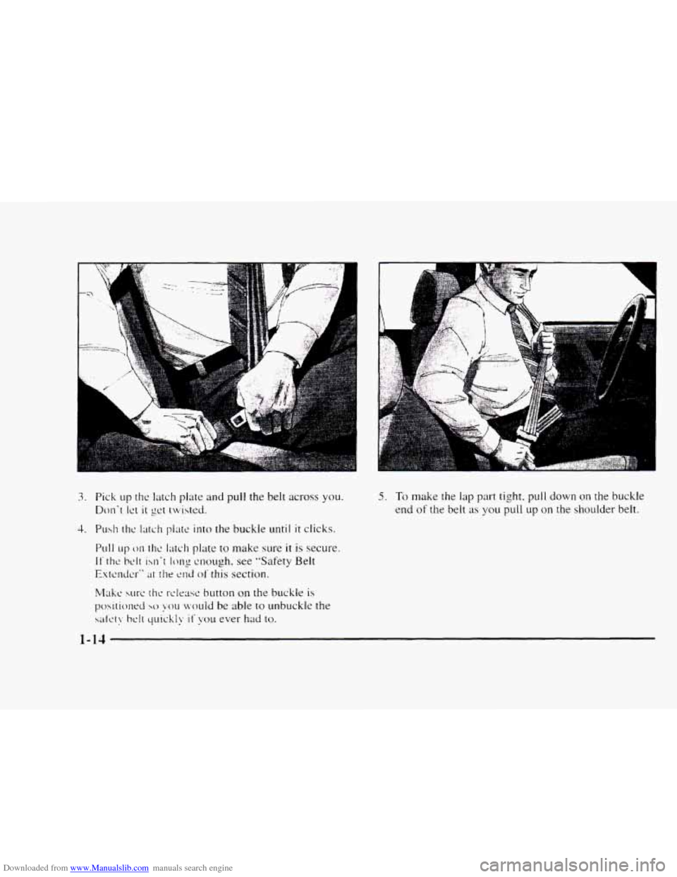 CHEVROLET BLAZER 1997 2.G Owners Manual Downloaded from www.Manualslib.com manuals search engine 3. Pick up the latch  plate and pull  the  belt  across you. 
Dont Ict it Sct twisted. 
Make wrc thc t-clcw button on the buckle is 
posiititm