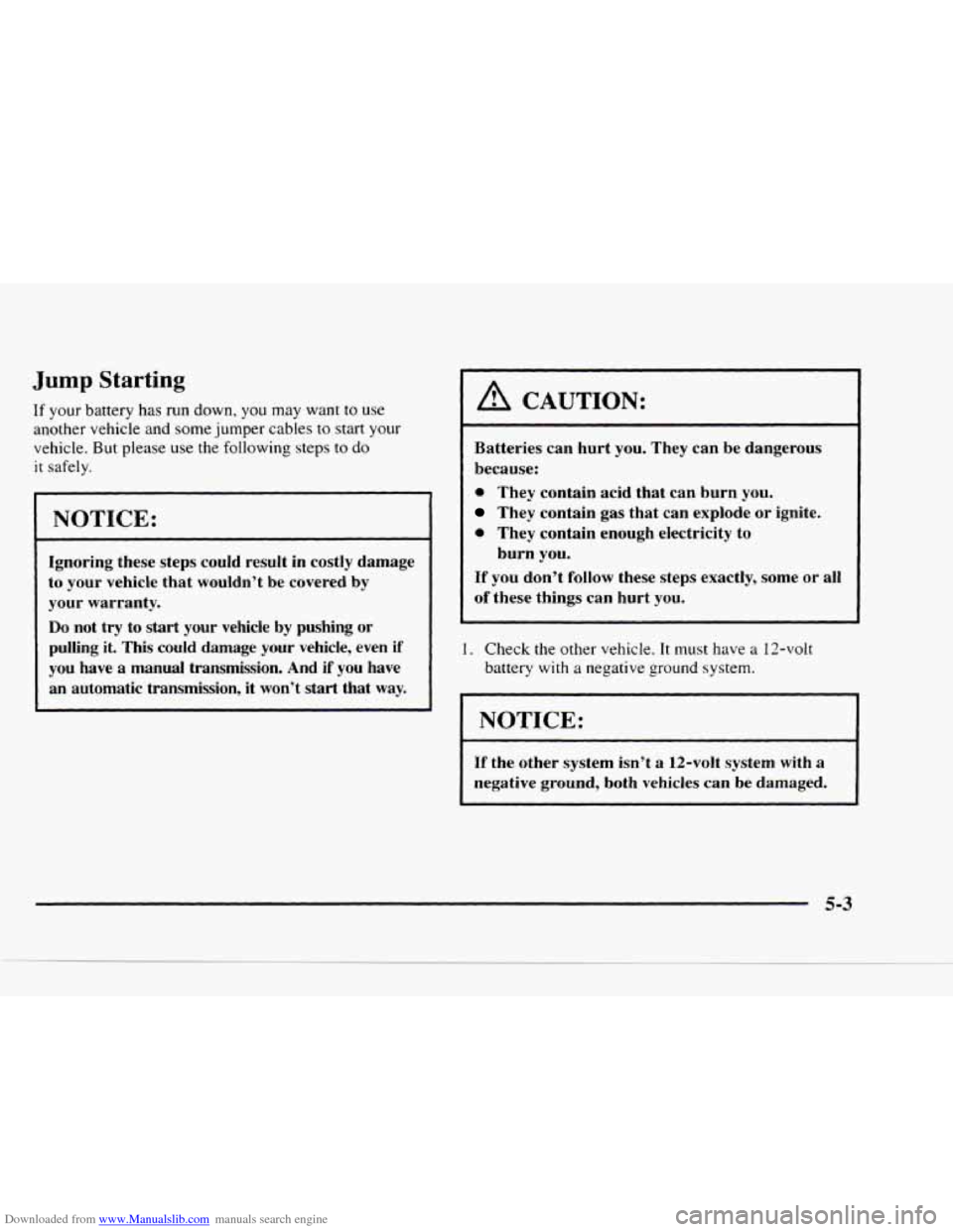 CHEVROLET BLAZER 1997 2.G Owners Manual Downloaded from www.Manualslib.com manuals search engine Jump Starting
If your battery has run down, you may want to use
another vehicle and some jumper cables to start your
vehicle.
Bu CHEVROLET BLAZER 1997 2.G Owners Manual Downloaded from www.Manualslib.com manuals search engine Jump Starting
If your battery has run down, you may want to use
another vehicle and some jumper cables to start your
vehicle.
Bu