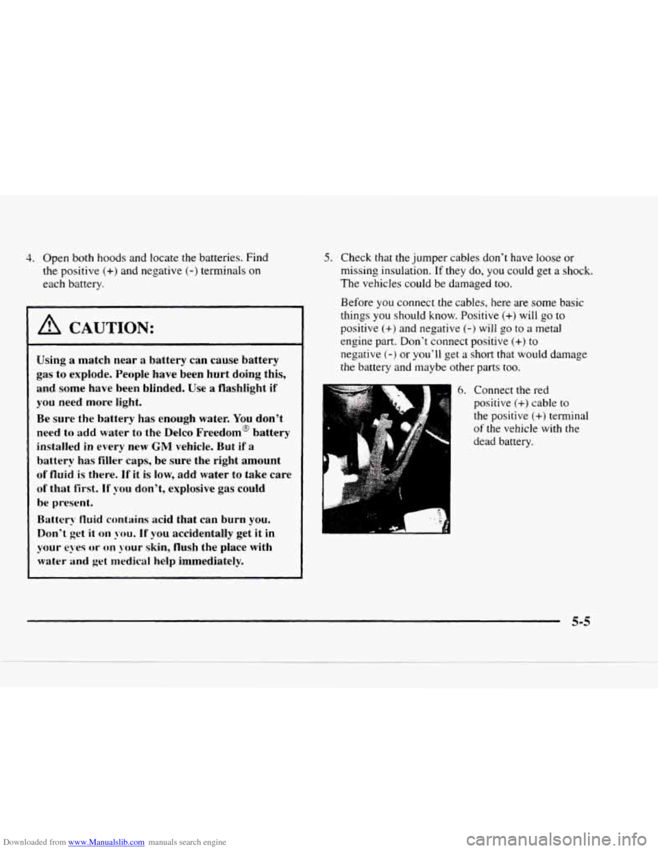 CHEVROLET BLAZER 1997 2.G Owners Manual Downloaded from www.Manualslib.com manuals search engine 4. Open both hoods and locate the batteries. Find
the positive
(+) and negative (-) terminals on
each battery.
I A CAUTION:
Using a ma CHEVROLET BLAZER 1997 2.G Owners Manual Downloaded from www.Manualslib.com manuals search engine 4. Open both hoods and locate the batteries. Find
the positive
(+) and negative (-) terminals on
each battery.
I A CAUTION:
Using a ma