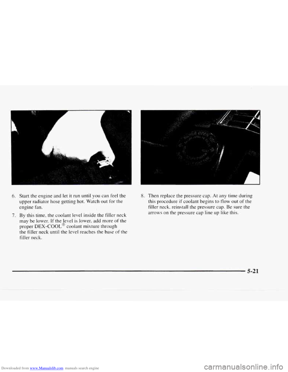 CHEVROLET BLAZER 1997 2.G Owners Manual Downloaded from www.Manualslib.com manuals search engine A 
6. Start the engine  and let it run until you can feel the 
upper  radiator  hose getting 
hot. Watch out for the 
engine  fan. 
7. By this 