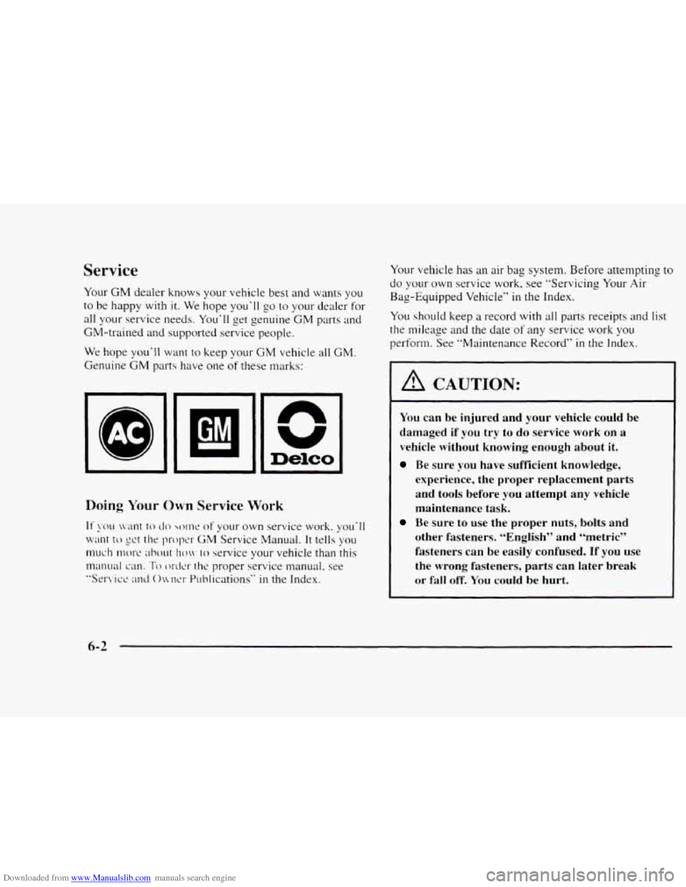 CHEVROLET BLAZER 1997 2.G Owners Manual Downloaded from www.Manualslib.com manuals search engine Service
Your GM dealer knows your vehicle best and wants you
to be happy with it. We hope you’ll
go to your dealer for
all your s CHEVROLET BLAZER 1997 2.G Owners Manual Downloaded from www.Manualslib.com manuals search engine Service
Your GM dealer knows your vehicle best and wants you
to be happy with it. We hope you’ll
go to your dealer for
all your s