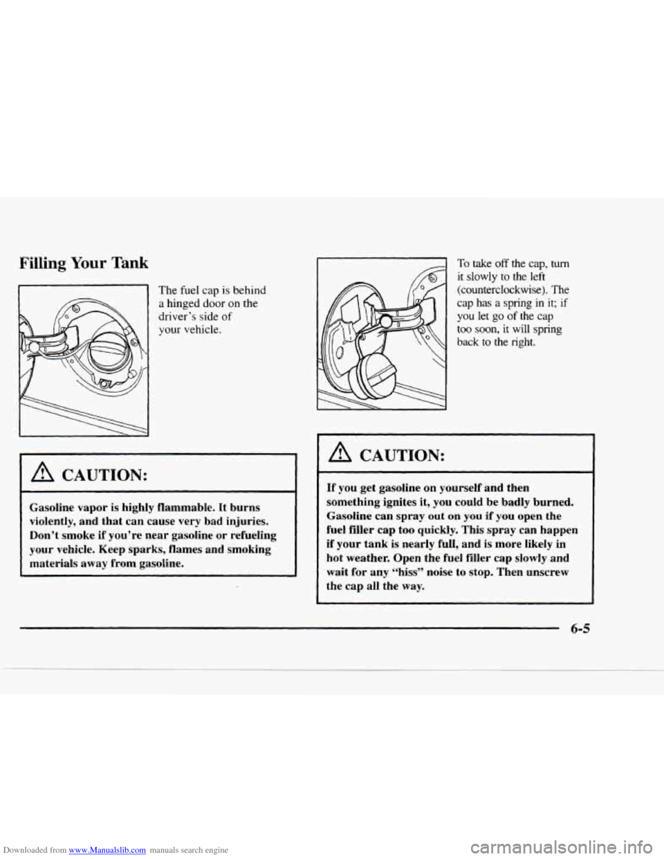CHEVROLET BLAZER 1997 2.G Owners Manual Downloaded from www.Manualslib.com manuals search engine Filling Your Tank 
The  fuel  cap is behind 
a  hinged  door 
on the 
driver’s  side  of 
your vehicle. 
A CAUTION: 
Gasoline vapor  is highl