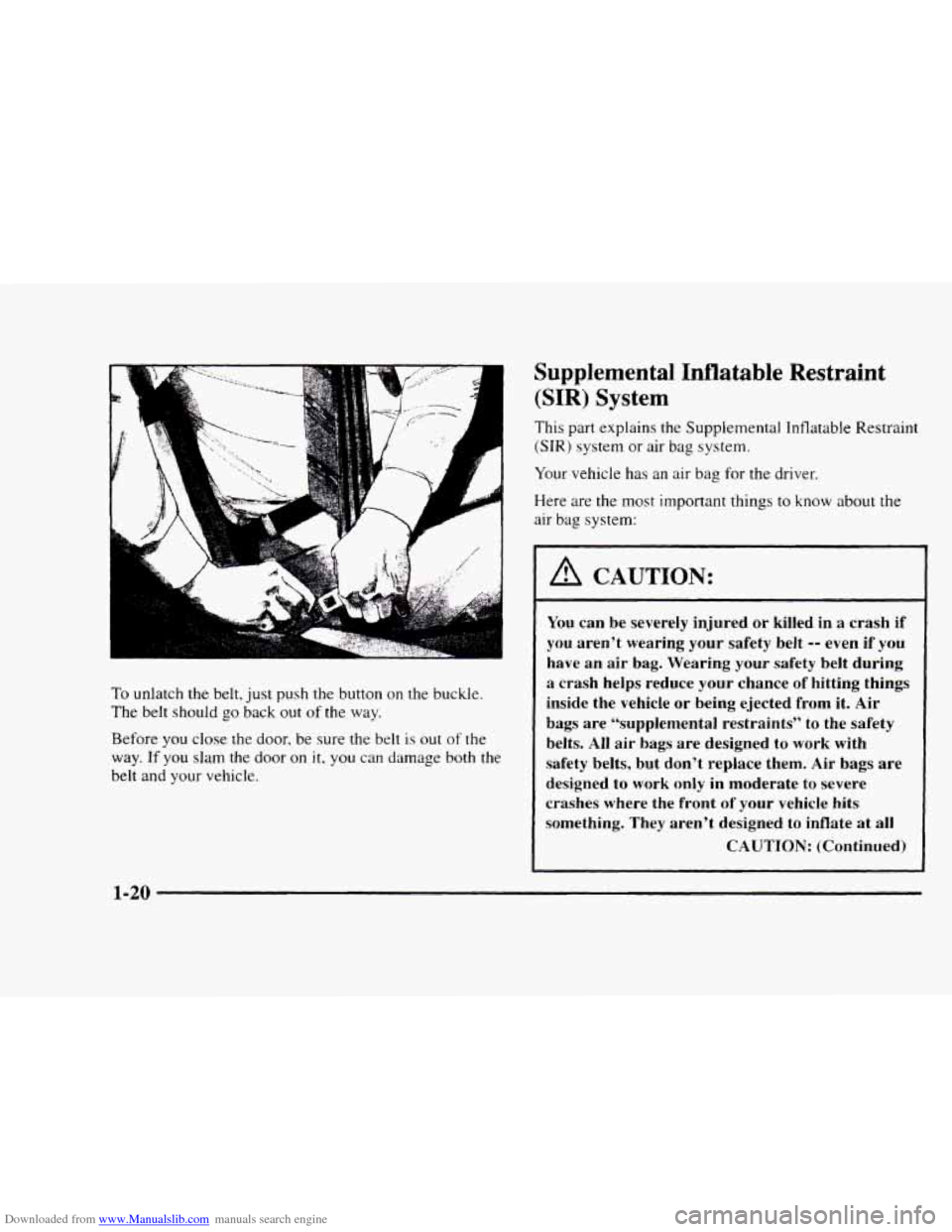 CHEVROLET BLAZER 1997 2.G Owners Manual Downloaded from www.Manualslib.com manuals search engine ‘i 
To unlatch the belt, just push the  button  on the buckle. 
The belt should go back out of the way. 
Before  you close  the 
door, be sur
