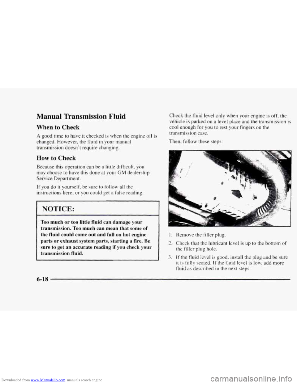 CHEVROLET BLAZER 1997 2.G Owners Manual Downloaded from www.Manualslib.com manuals search engine Manual Transmission Fluid
When to Check
A good time to have it checked is when the engine oil is
changed. However, the fluid in your man CHEVROLET BLAZER 1997 2.G Owners Manual Downloaded from www.Manualslib.com manuals search engine Manual Transmission Fluid
When to Check
A good time to have it checked is when the engine oil is
changed. However, the fluid in your man