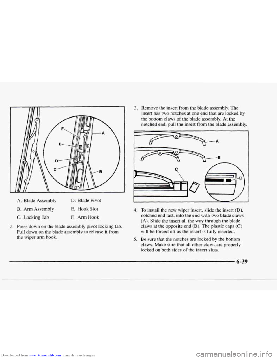 CHEVROLET BLAZER 1997 2.G Owners Manual Downloaded from www.Manualslib.com manuals search engine A. Blade Assembly 
B. Arm Assembly 
C. Locking  Tab 
D. Blade Pivot 
E. Hook Slot 
E Arm Hook 
2. Press down  on  the  blade  assembly pivot lo