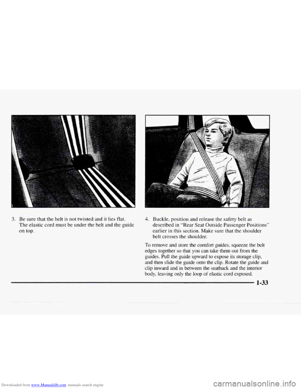 CHEVROLET BLAZER 1997 2.G Owners Manual Downloaded from www.Manualslib.com manuals search engine n 
3. Be  sure that the belt  is not twisted  and  it lies flat. 
The  elastic  cord  must be under  the belt and the guide 
on top. 
4. Buckle
