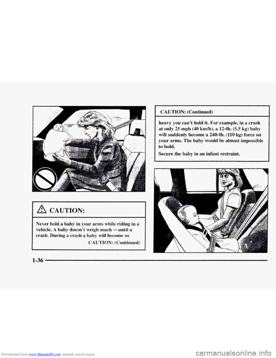 CHEVROLET BLAZER 1997 2.G Owners Manual Downloaded from www.Manualslib.com manuals search engine 1 A CAUTION: 
Never  hold a baby in your arms  while  riding  in a 
vehicle. A baby doesnt  weigh much -- until a 
crash.  During a  crash a b