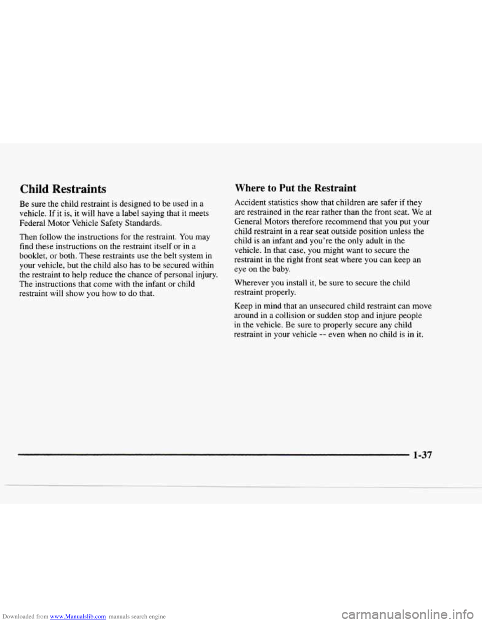 CHEVROLET BLAZER 1997 2.G Owners Manual Downloaded from www.Manualslib.com manuals search engine Child Restraints 
Be sure  the  child  restraint is designed  to  be  used in a 
vehicle.  If  it  is, 
it will  have  a  label  saying that it