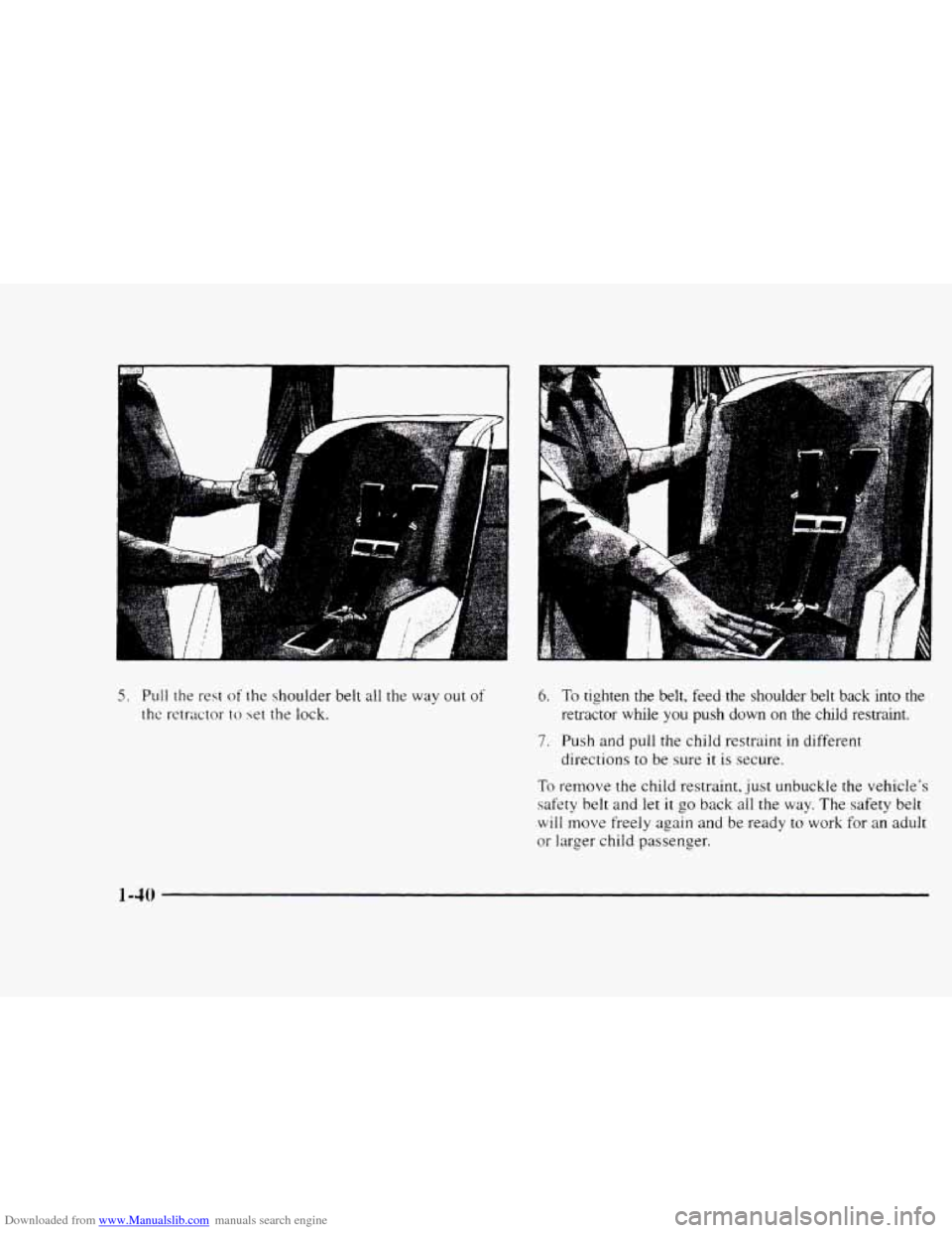 CHEVROLET BLAZER 1997 2.G Owners Manual Downloaded from www.Manualslib.com manuals search engine I 
5. Pull the rest of the shoulder  belt  all  the  way  out of 
the retractor to set the lock. 
6. To tighten  the  belt,  feed  the  shoulde