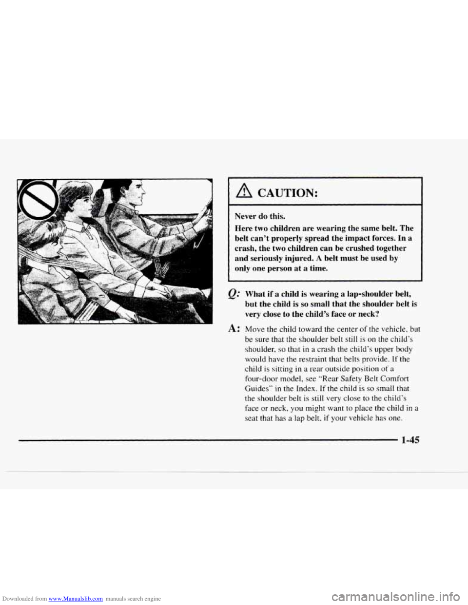 CHEVROLET BLAZER 1997 2.G Owners Manual Downloaded from www.Manualslib.com manuals search engine - 
/d CAUTION: 
Never do this. 
Here two  children are wearing  the same  belt. The 
belt can’t  properly  spread  the  impact forces. In 
a 