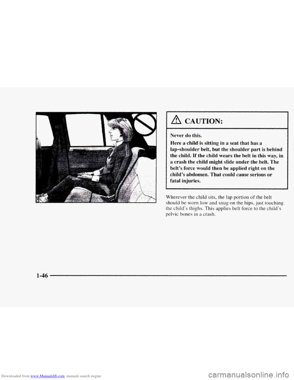 CHEVROLET BLAZER 1997 2.G Owners Manual Downloaded from www.Manualslib.com manuals search engine A CAUTION: 
Never do this. 
Here a child 
is sitting  in a seat  that  has a 
lap-shoulder  belt, but  the  shoulder  part  is behind 
the  chi