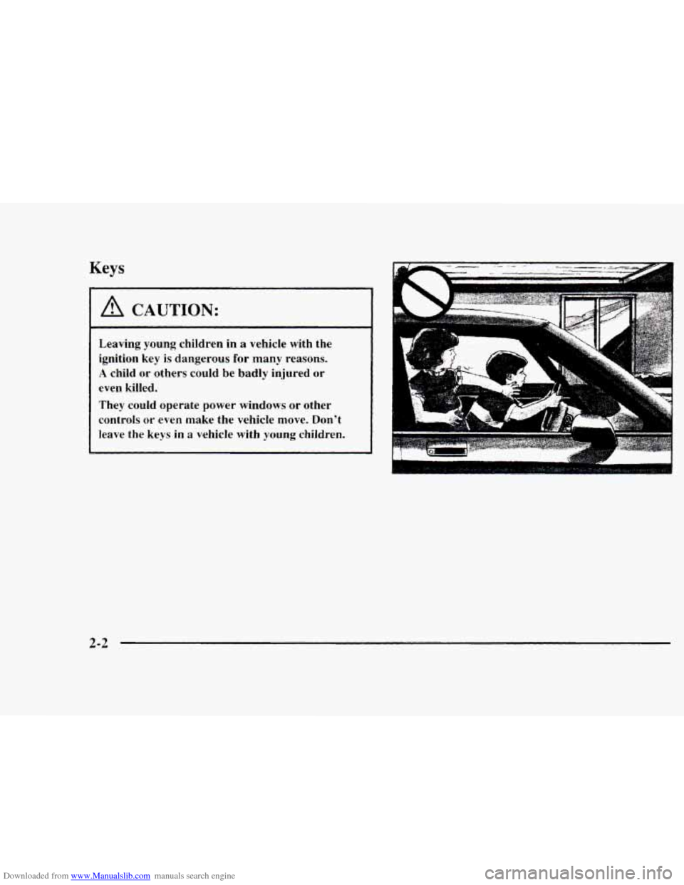 CHEVROLET BLAZER 1997 2.G Owners Manual Downloaded from www.Manualslib.com manuals search engine Keys 
A CAUTION: 
Leaving young children in a vehicle with the 
ignition  key 
is dangerous  for many  reasons. 
A child  or others could be ba