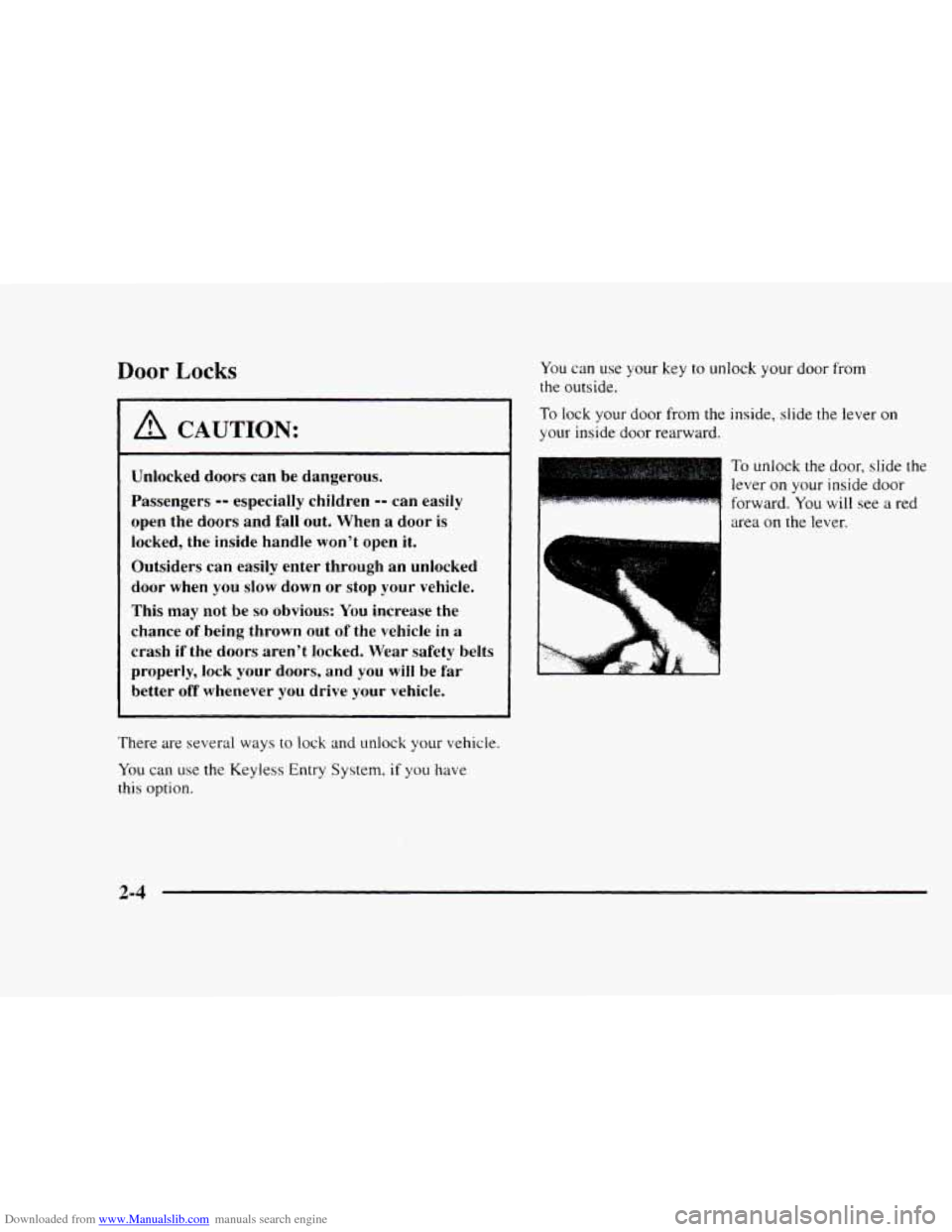 CHEVROLET BLAZER 1997 2.G Owners Manual Downloaded from www.Manualslib.com manuals search engine Door Locks 
A CAUTION: 
Unlocked doors  can  be dangerous. 
Passengers 
-- especially children -- can  easily 
open  the  doors  and 
fall out.