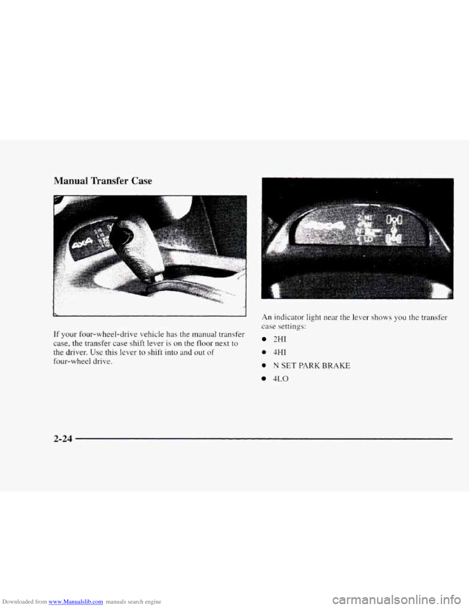 CHEVROLET BLAZER 1997 2.G Owners Manual Downloaded from www.Manualslib.com manuals search engine Manual  Transfer Case 
If your four-wheel-drive  vehicle has the manual transfer 
case, 
the transfer  case  shift  lever is on the floor next 
