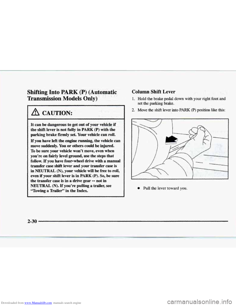 CHEVROLET BLAZER 1997 2.G Owners Manual Downloaded from www.Manualslib.com manuals search engine Shifting Into PARK (P) (Automatic 
Transmission 
Models Only) 
A CAUTION: 
~~ 
It  can  be dangerous  to  get out of your  vehicle .. ,. if I 
