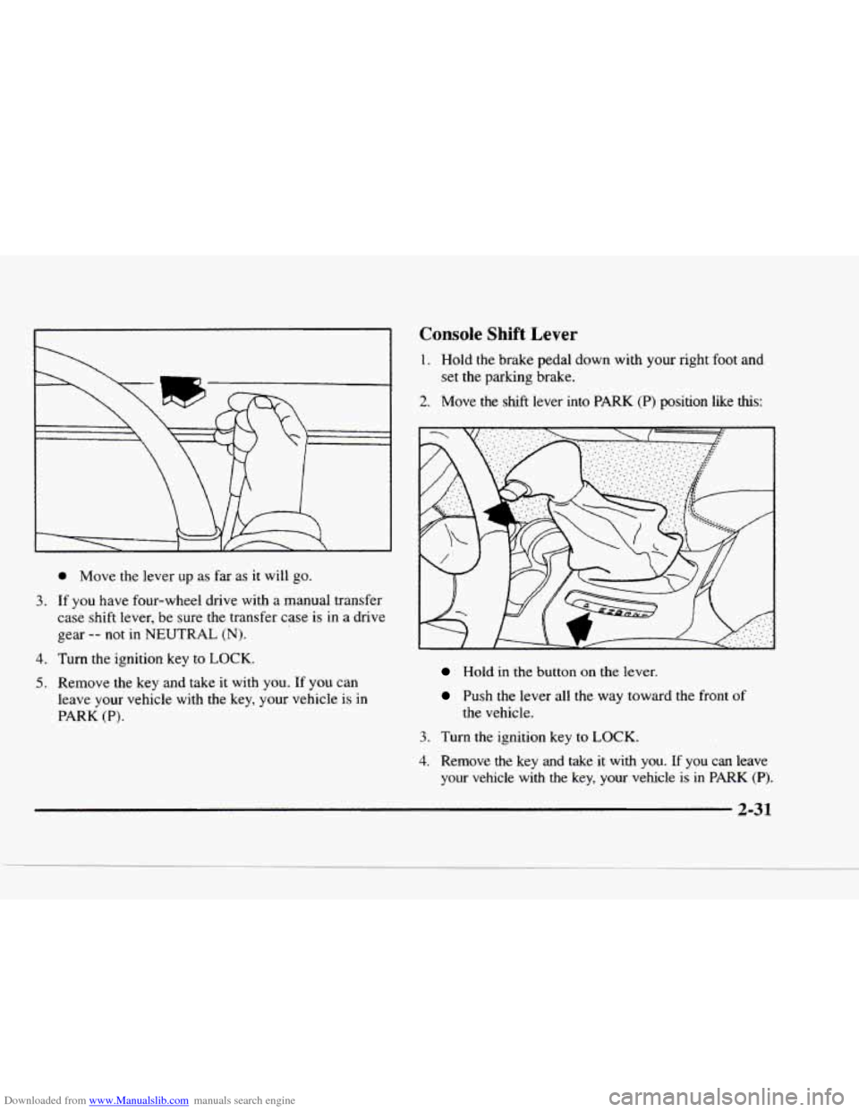 CHEVROLET BLAZER 1997 2.G Owners Manual Downloaded from www.Manualslib.com manuals search engine F 
3. 
4. 
5. 
0 Move the lever  up as far  as it will  go. 
If  you have four-wheel  drive with a  manual  transfer 
case  shift  lever, be su