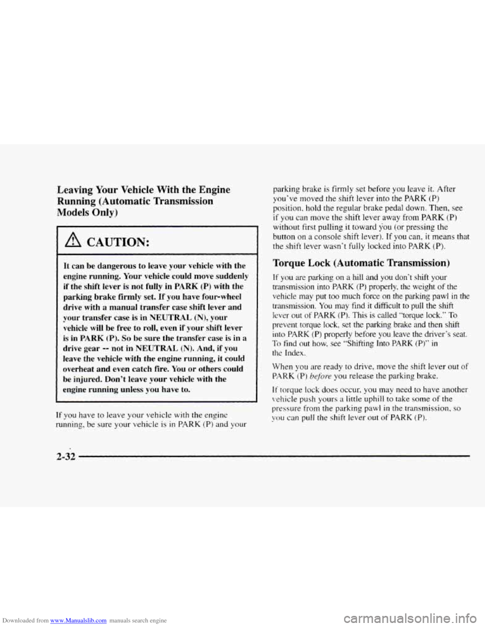CHEVROLET BLAZER 1997 2.G Owners Manual Downloaded from www.Manualslib.com manuals search engine Leaving Your Vehicle  With  the  Engine 
Running  (Automatic  Transmission 
Models  Only) 
I A CAUTION: 
It  can  be  dangerous  to  leave  you