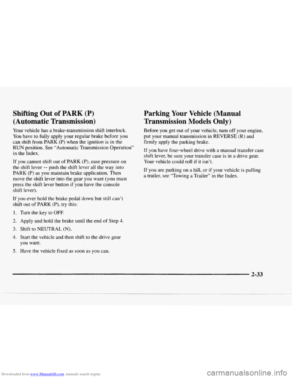 CHEVROLET BLAZER 1997 2.G Owners Manual Downloaded from www.Manualslib.com manuals search engine Shifting  Out of PARK (P) 
(Automatic  Transmission) 
Your vehicle  has  a  brake-transmission  shift  interlock. 
You  have 
to fully  apply  