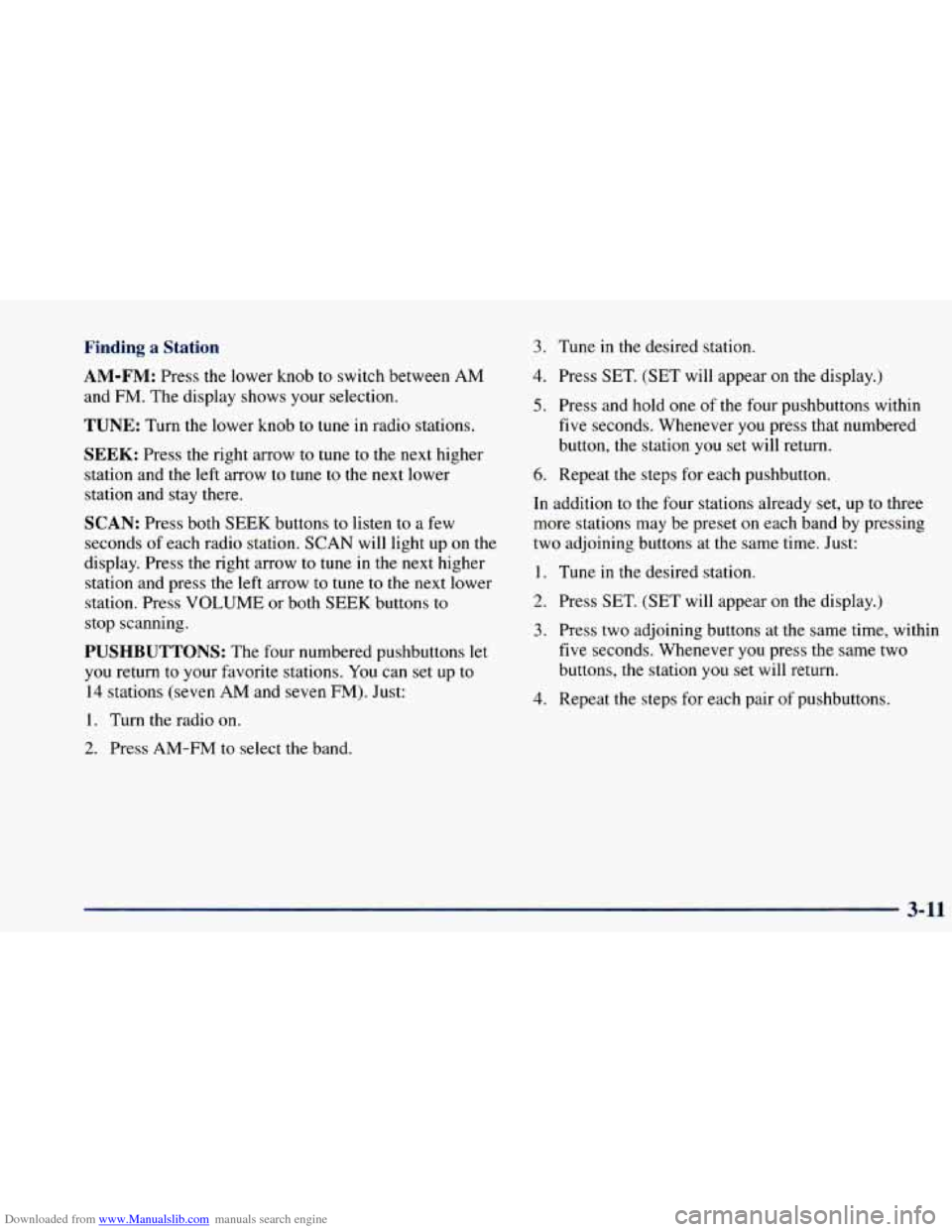 CHEVROLET BLAZER 1998 2.G Owners Manual Downloaded from www.Manualslib.com manuals search engine Finding a Station 3. Tune in the desired station.
AM-FM: Press the lower knob to switch between AM
and
FM. The display shows your CHEVROLET BLAZER 1998 2.G Owners Manual Downloaded from www.Manualslib.com manuals search engine Finding a Station 3. Tune in the desired station.
AM-FM: Press the lower knob to switch between AM
and
FM. The display shows your